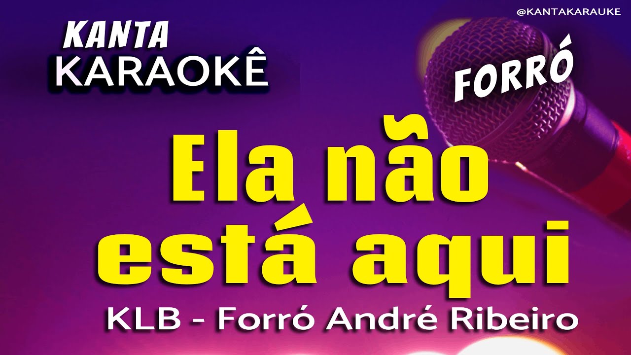 🎤karaokê ELA NÃO ESTÁ AQUI  forró - KLB - Versão: Forró André Ribeiro