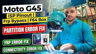 Moto G45 ISP Pinout FRP Bypass F64 Box | Partition Error Fix | FRP Connectivity Error 100% Solution