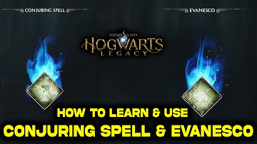Hogwarts Legacy: How to Learn & Use 2 New Spells - Conjuring Spell & Evanesco Guide