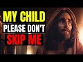 Urgent | My Child, Stop and Listen… Heaven Is Trying to Speak to You | Don't skip | God message