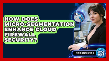 How Does Micro-segmentation Enhance Cloud Firewall Security? - Cloud Stack Studio