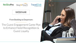 Booking to Departure: The Guest Engagement Game Plan to Enhance Hotel Recognition & Guest Loyalty