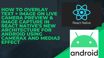 How to Overlay Text + Image on Live Camera Preview in React Native for Android using CameraX
