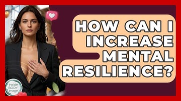 How Can I Increase Mental Resilience? - Inside Body Image