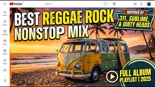 Best of Reggae Rock Nonstop Playlist | Full Album Inspired by Sublime, 311, Dirty Heads