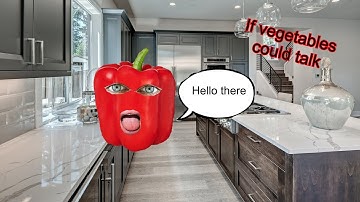 If vegetables could talk.