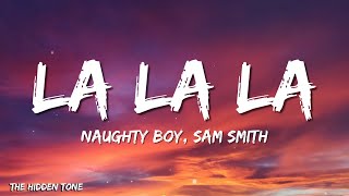 Naughty Boy, Sam Smith - La la la (Lyrics)