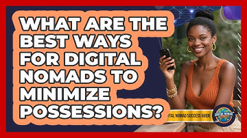 What Are The Best Ways For Digital Nomads To Minimize Possessions? - Digital Nomad Success Guide