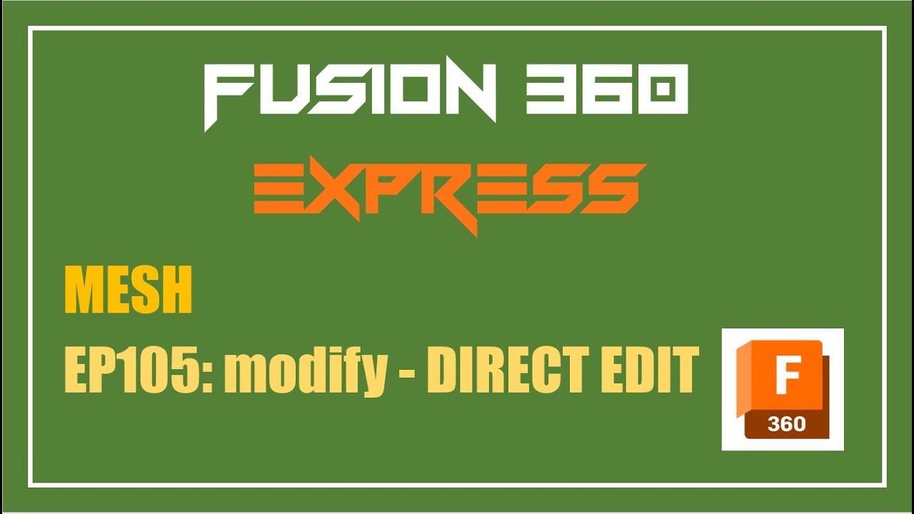 Fusion 360 Express | MESH | EP105: modify - DIRECT EDIT