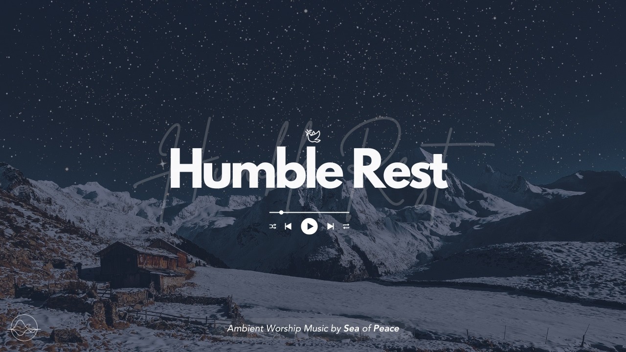 Humble Rest | Worship Music, Bible Verses and Music for Ambience, Focus and Reading