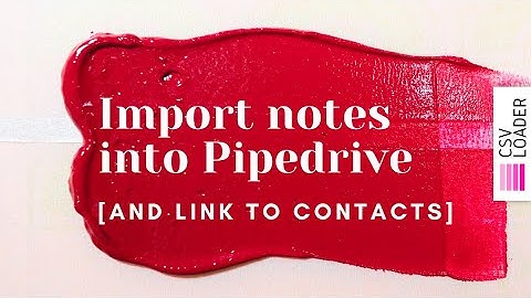 Import Notes into Pipedrive (and link to contacts)