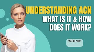 Understanding ACN: What It Is and How It Works | Expert Explanation