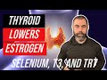 Your thyroid is an estrogen blocker  natural ai trt and selenium