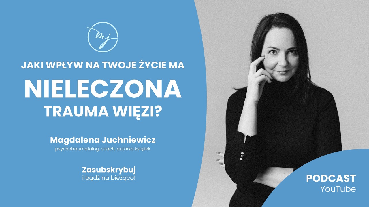 Jaki WPŁYW na Twoje życie ma NIELECZONA trauma więzi? [PODCAST]