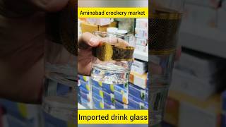 imported drink glass Aminabad crockery market lucknow