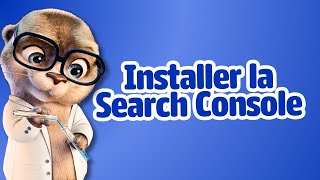 Comment installer la Google Search Console  (tutoriel rapide)