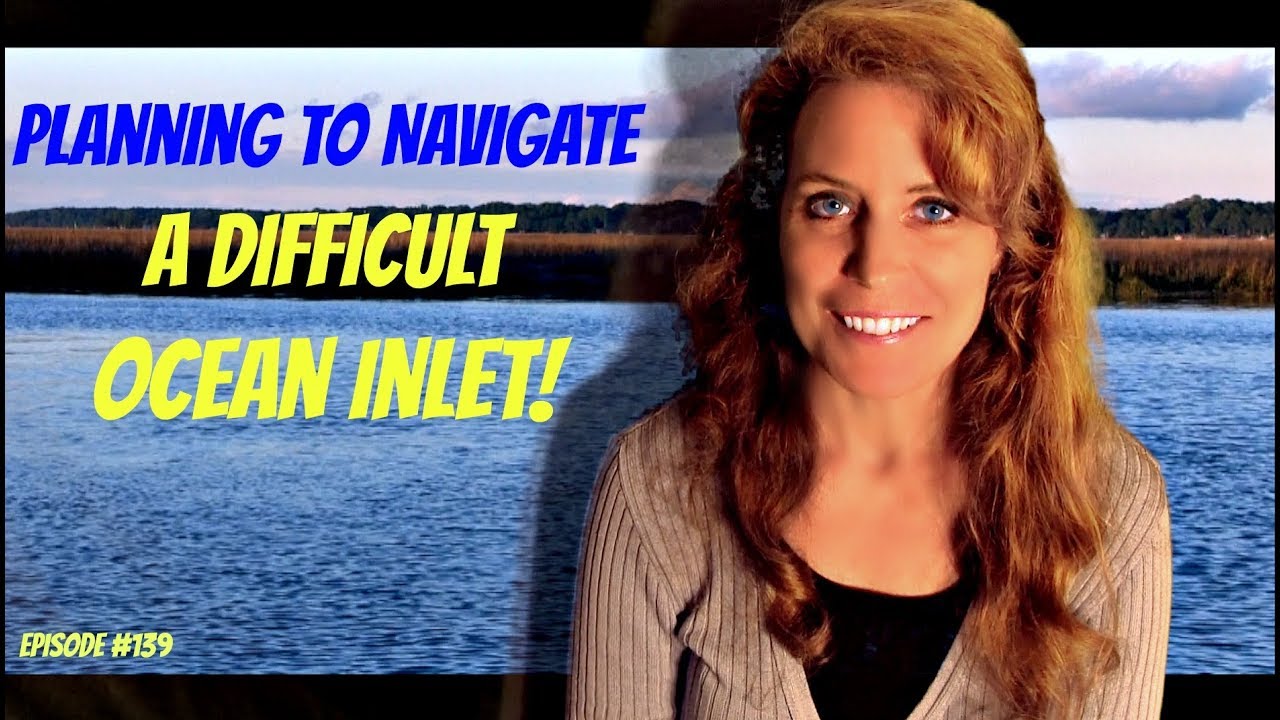 Episode #139  Planning to Navigate a Difficult Ocean Inlet!