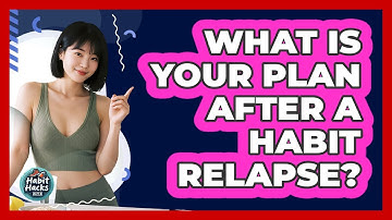 What Is Your Plan After A Habit Relapse? - Habit Hacks Hub