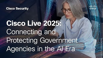 Cisco Live 2025: Connecting and Protecting Government Agencies in the AI Era