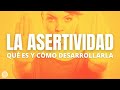 La asertividad: ¿qué es?, ¿cómo desarrollarla?