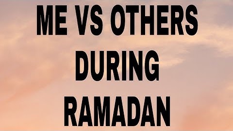 OTHER DURING RAMADAN VS ME DURING RAMADAN