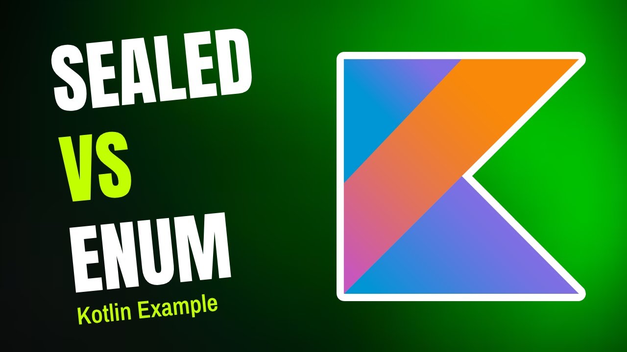 Kotlin: Practical Differences Between Enum and Sealed Class | Real ...