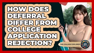 How Does Deferral Differ From College Application Rejection?