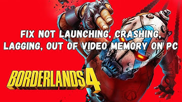 Fix Borderlands 4 Not Launching, Crashing, Out of Video Memory, Lagging, Black Screen on PC