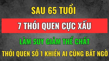 7 Thói Quen Xấu Làm Suy Giảm Thể Chất Sau 65 | Thói Quen Số 1 Khiến Ai Cũng Bất Ngờ