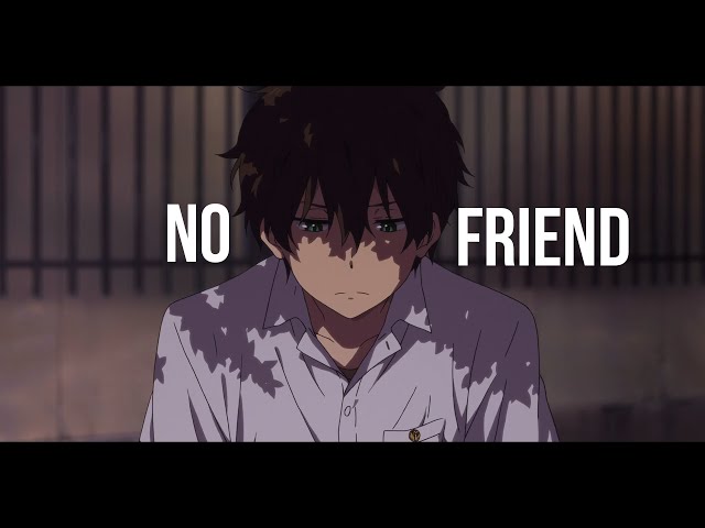 No Friends AMV - 「Anime MV」 class=