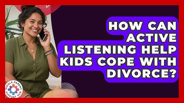 How Can Active Listening Help Kids Cope With Divorce? - Single Parent Support Hub