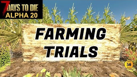 ALPHA 20 Farming Harvest Changes & Strategies Tutorial - 7 Days to Die