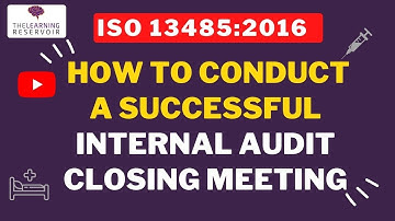 How to Conduct a Successful ISO 13485:2016 Internal Audit Closing Meeting l The Learning Reservoir