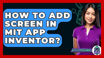 How To Add Screen In MIT App Inventor? - Next LVL Programming