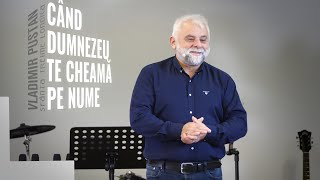 CÂND DUMNEZEU TE CHEAMĂ PE NUME • Vladimir Pustan • Biserica Sfânta Treime Londra • 2023