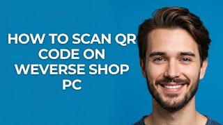 How to Scan Qr Code on Weverse Shop Pc - GUIDE!
