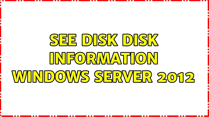 See disk disk information Windows Server 2012
