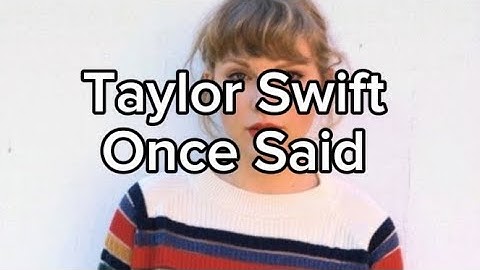 Taylor Swift once said...