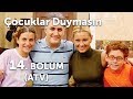 Çocuklar Duymasın 14. Bölüm (ATV)