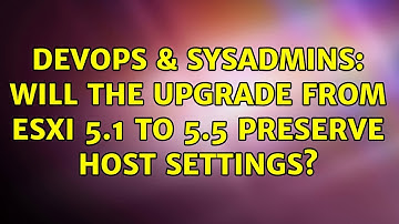 DevOps & SysAdmins: Will the upgrade from esxi 5.1 to 5.5 preserve host settings?