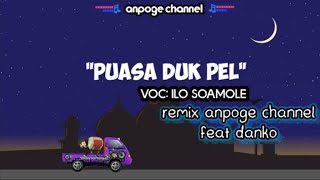 Qasidah 2_PUASA DUK PEL_(ilo soamole)_ Remix by anpoge channel feat Danko