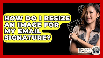 How Do I Resize An Image For My Email Signature? - TheEmailToolbox.com