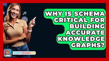 Why Is Schema Critical For Building Accurate Knowledge Graphs? - SearchEnginesHub.com