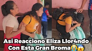 🚨Nunca Imaginamos La Reaccion de Eliza😳Con Esta Broma😱Se pone a Ll0r4r fuert3mente😭