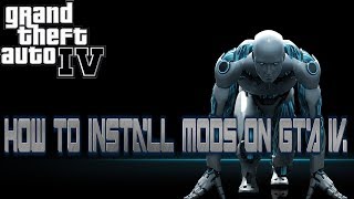 How to Install Car, Script, and Weapon Mods on GTA IV (Tutorial)