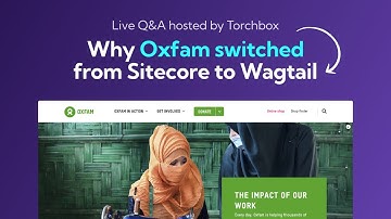 Live Q&A | Why Oxfam switched from Sitecore to Wagtail CMS