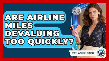 Are Airline Miles Devaluing Too Quickly? - Points and Perks Channel