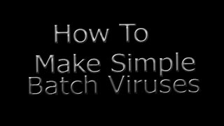 How To Make Simple Batch File Viruses!!!!!!!!