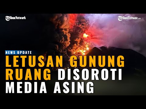 Letusan Gunung Ruang di Sulawesi Utara Disoroti Media Asing, Potensi Tsunami Juga Dibahas