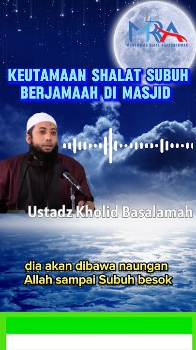 Keutamaan shalat subuh berjamaah di masjid - Ustadz Kholid Basalamah